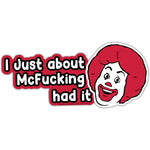 I Just About McF--king Had It Sticker - The Original Underground / theoriginalunderground.com