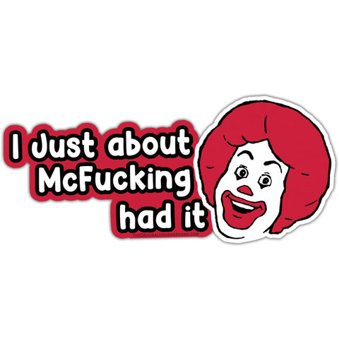 I Just About McF--king Had It Car Magnet - The Original Underground
