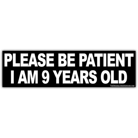 Please Be Patient I am 9 Years Old Sticker - The Original Underground