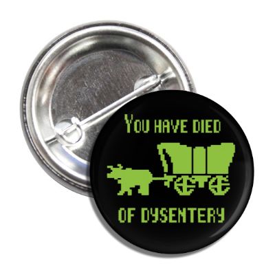 Oregon Trail "You Died of Dysentery" Button - The Original Underground / theoriginalunderground.com