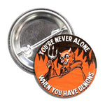 You're Never Alone When You Have Demons Button - The Original Underground / theoriginalunderground.com