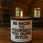 Be Nicer to Yourself You Dumb B-tch Scented Candle - The Original Underground / theoriginalunderground.com
