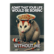 Admit That Your Life Would Be Boring Without Me Greeting Card - Shady Front
