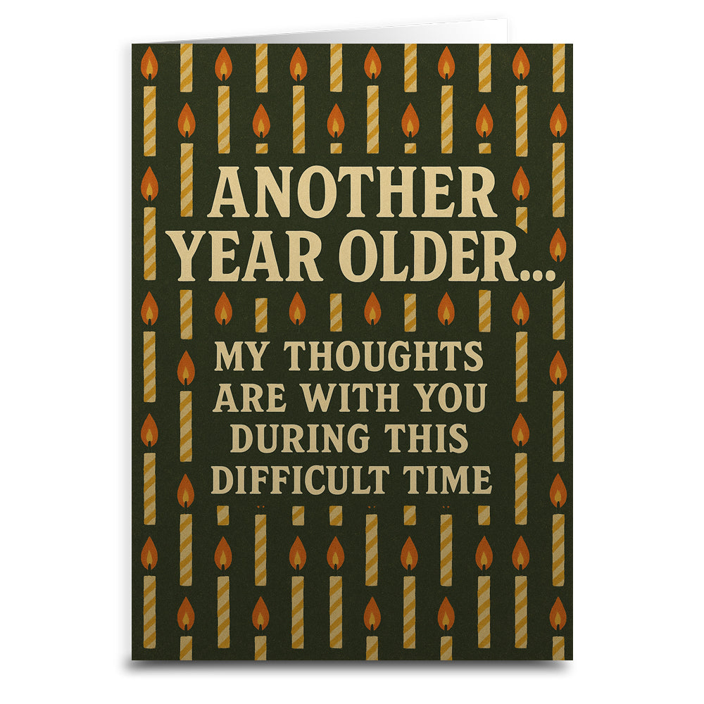 Another Year Older My Thoughts Are With You Greeting Card - Shady Front