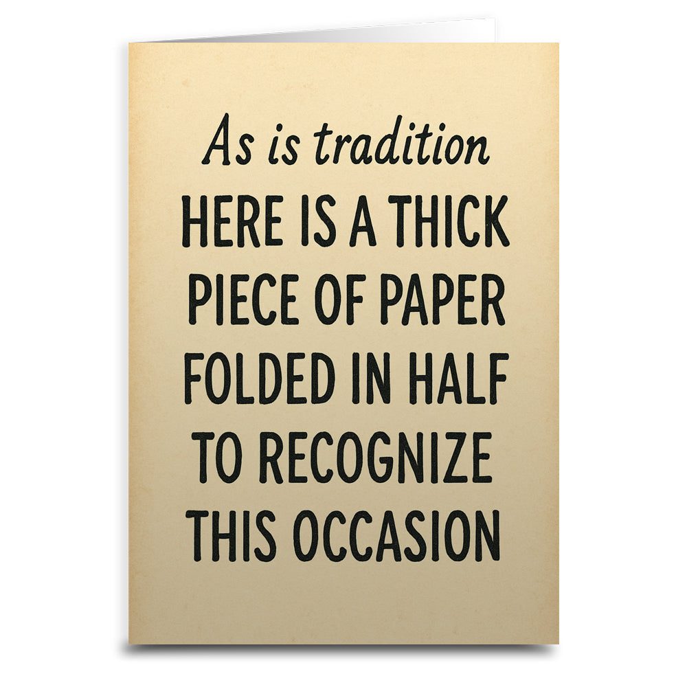 As Is Tradition Here is a Thick Piece of Paper Greeting Card - Shady Front