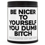 Be Nicer to Yourself You Dumb B-tch Scented Candle - The Original Underground / theoriginalunderground.com