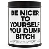 Be Nicer to Yourself You Dumb B-tch Scented Candle - The Original Underground / theoriginalunderground.com