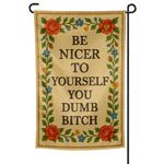 Be Nicer to Yourself You Dumb B-tch Needlepoint Garden Flag - The Original Underground / theoriginalunderground.com