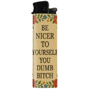 Be Nicer to Yourself You Dumb B-tch Lighter - The Original Underground
