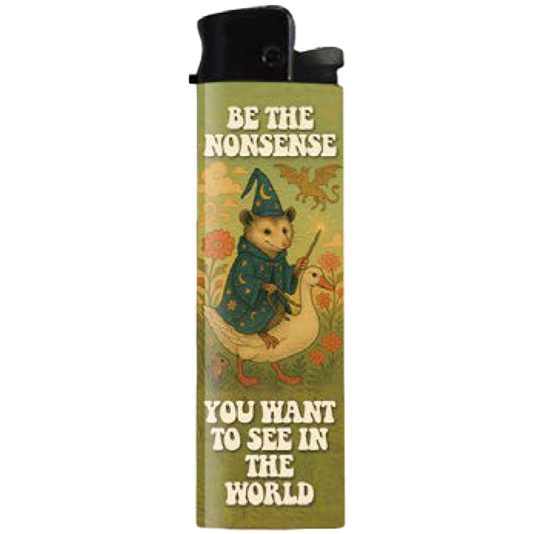 Be the Nonsense You Want to See in the World Lighter - The Original Underground