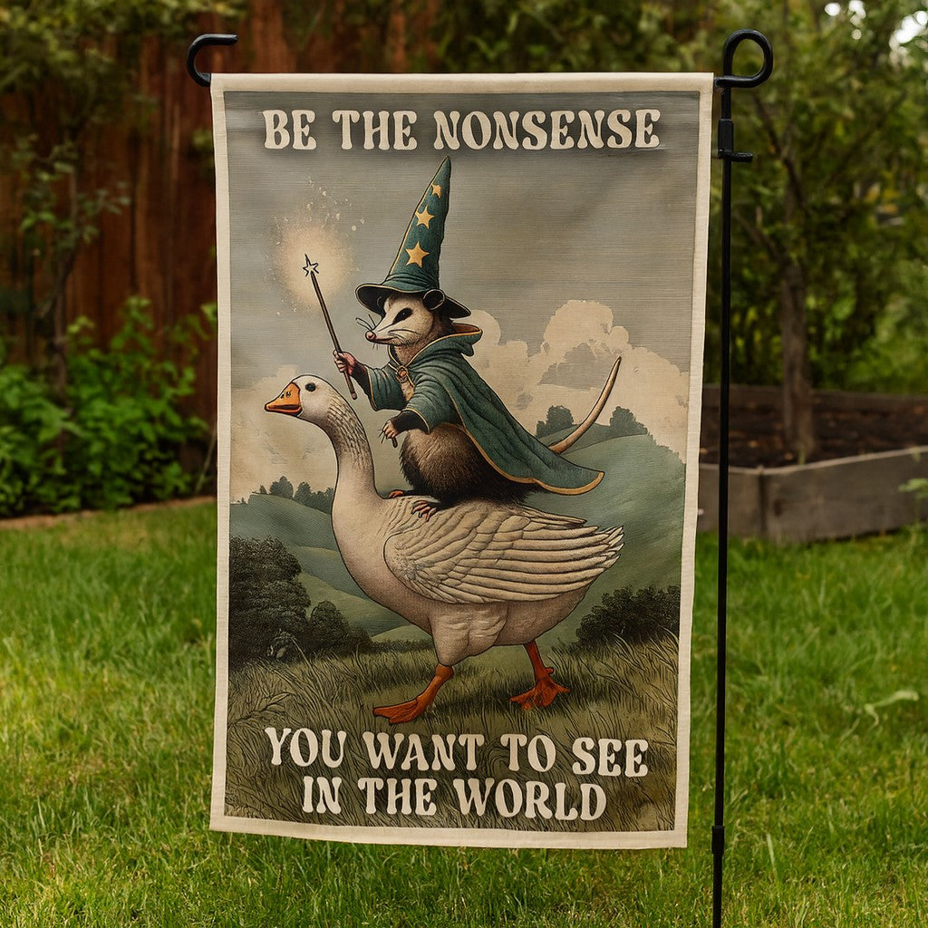Be the Nonsense You Want to See Garden Flag - The Original Underground