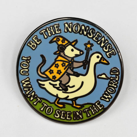 Be the Nonsense You Want to See In the World Enamel Pin