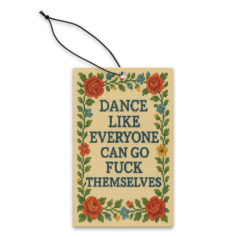 Dance Like Everyone Can Go F--k Themselves Air Freshener - The Original Underground / theoriginalunderground.com