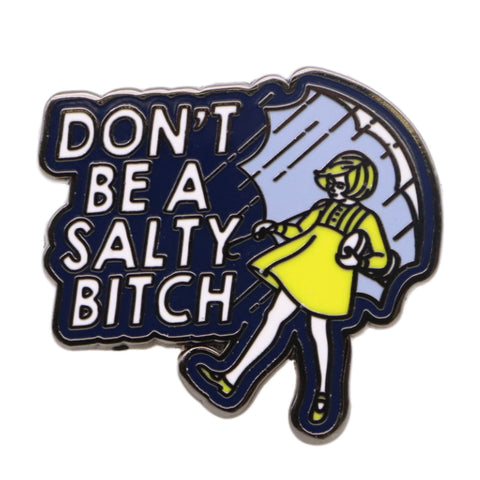 Don't Be a Salty Bitch Enamel Pin - The Original Underground / theoriginalunderground.com