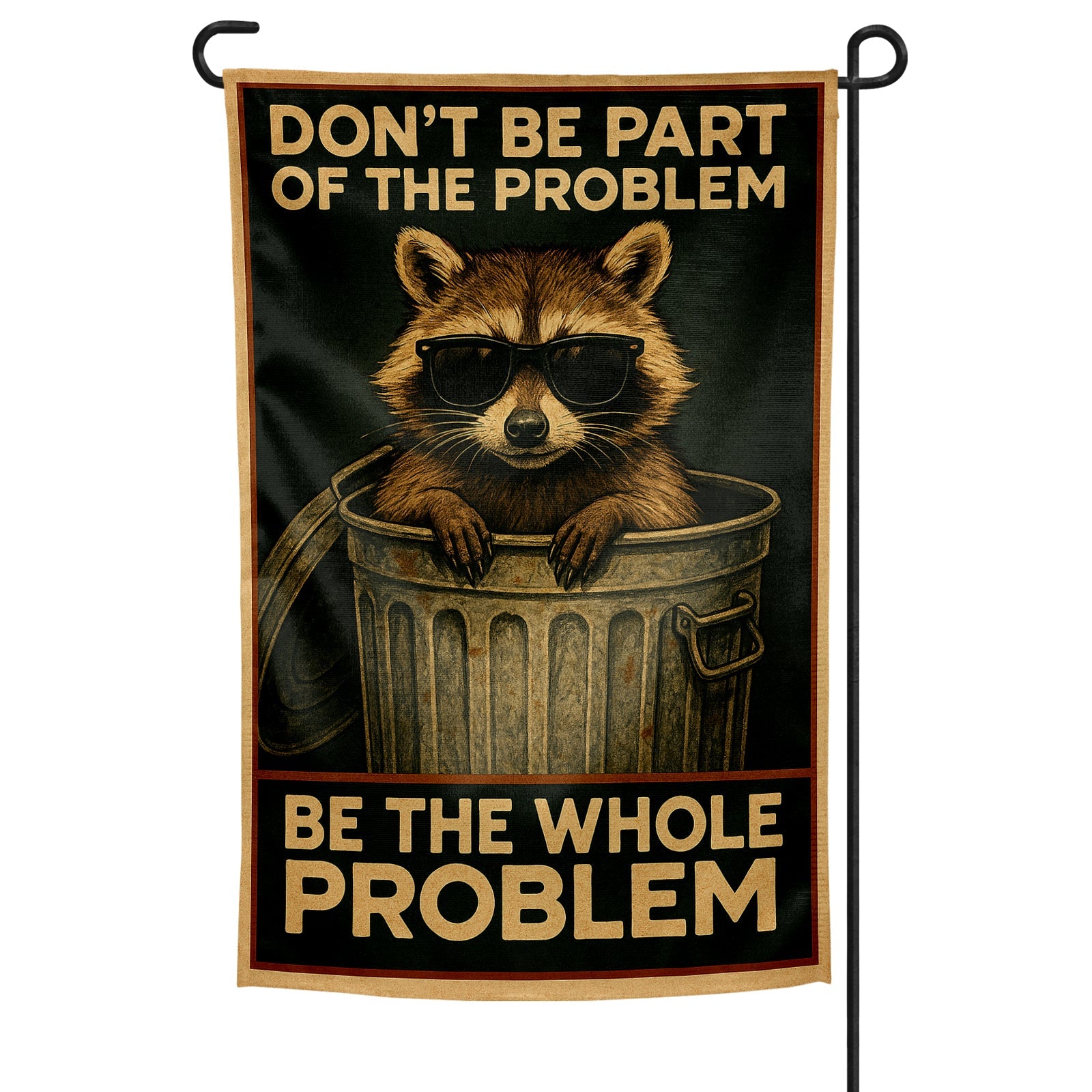 Don't Be Part of the Problem Be the Whole Problem Garden Flag - The Original Underground