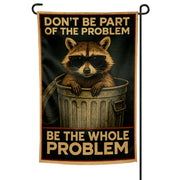 Don't Be Part of the Problem Be the Whole Problem Garden Flag - The Original Underground