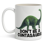 Don't Be a Cuntasaurus Mug