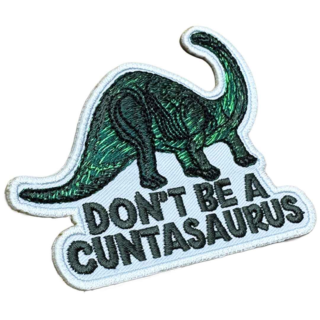 Don't Be a Cuntasaurus Patch