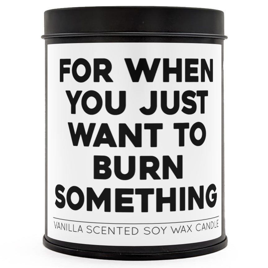 For When You Just Want to Burn Something Scented Candle - The Original Underground