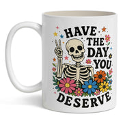Have the Day You Deserve Mug