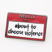 Hello, I am About to Choose Violence Enamel Pin - The Original Underground