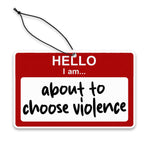 Hello, I am About to Choose Violence Air Freshener - The Original Underground / theoriginalunderground.com