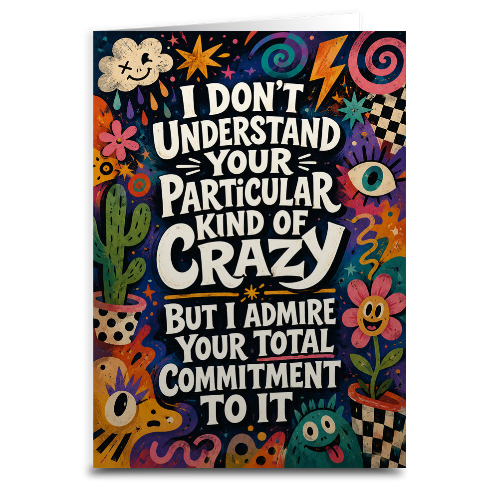 I Don't Understand Your Particular Kind of Crazy Greeting Card - The Original Underground