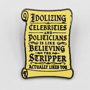 Idolizing Celebrities and Politicians Enamel Pin - The Original Underground
