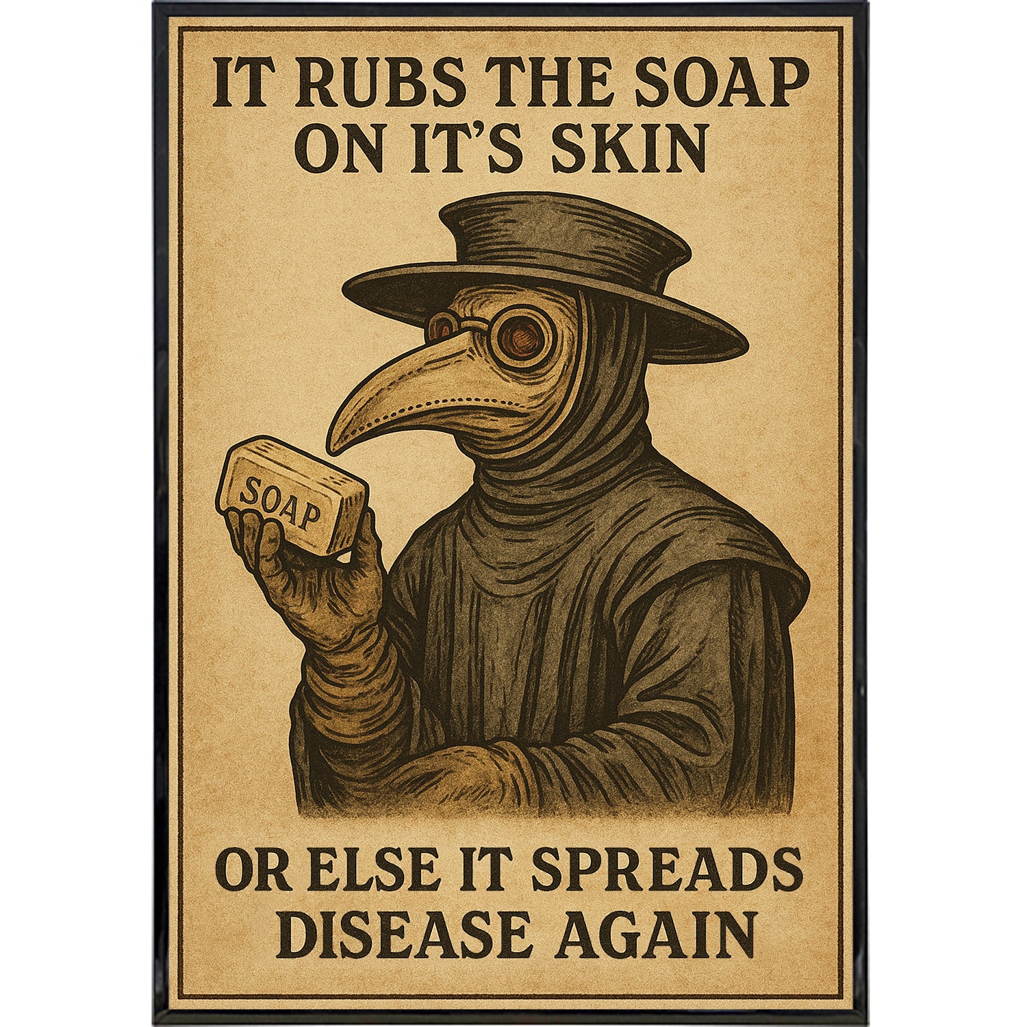 It Rubs The Soap On It's Skin Poster Print - Shady Front