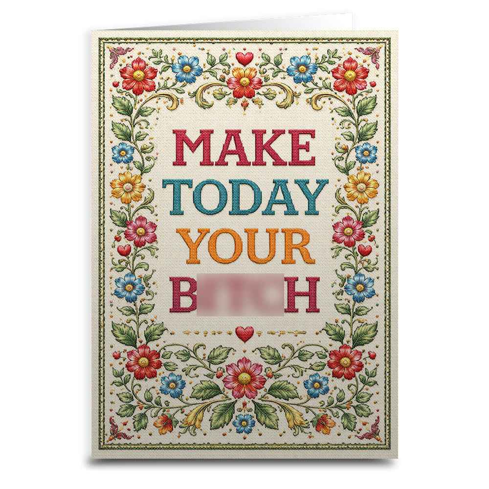 Make Today Your B--ch Card