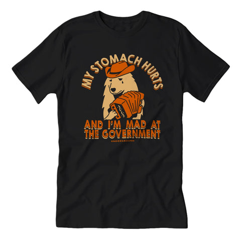 My Stomach Hurts and I'm Mad at the Government Guys Shirt - The Original Underground / theoriginalunderground.com