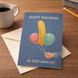 No You Grow Up Birthday Card