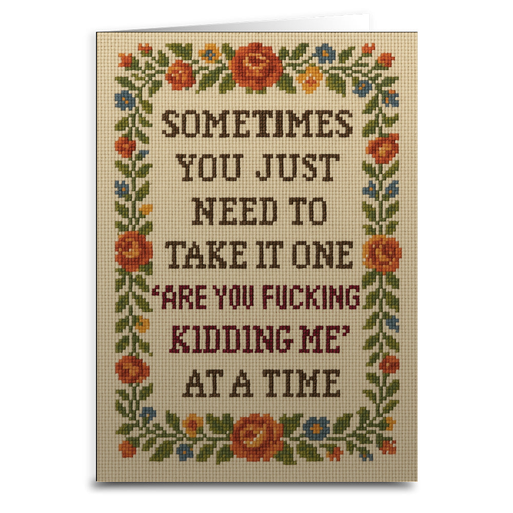 One "Are You F--king Kidding Me" at a Time Greeting Card - The Original Underground