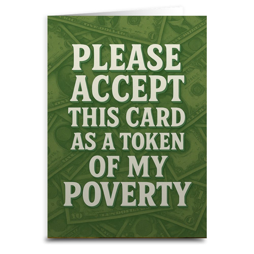 Please Accept This Card as a Token of My Poverty Greeting Card - The Original Underground
