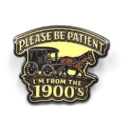 Please Be Patient, I'm From the 1900s Enamel Pin - The Original Underground