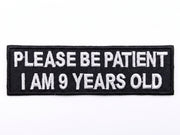 Please Be Patient I Am 9 Years Old Patch - The Original Underground