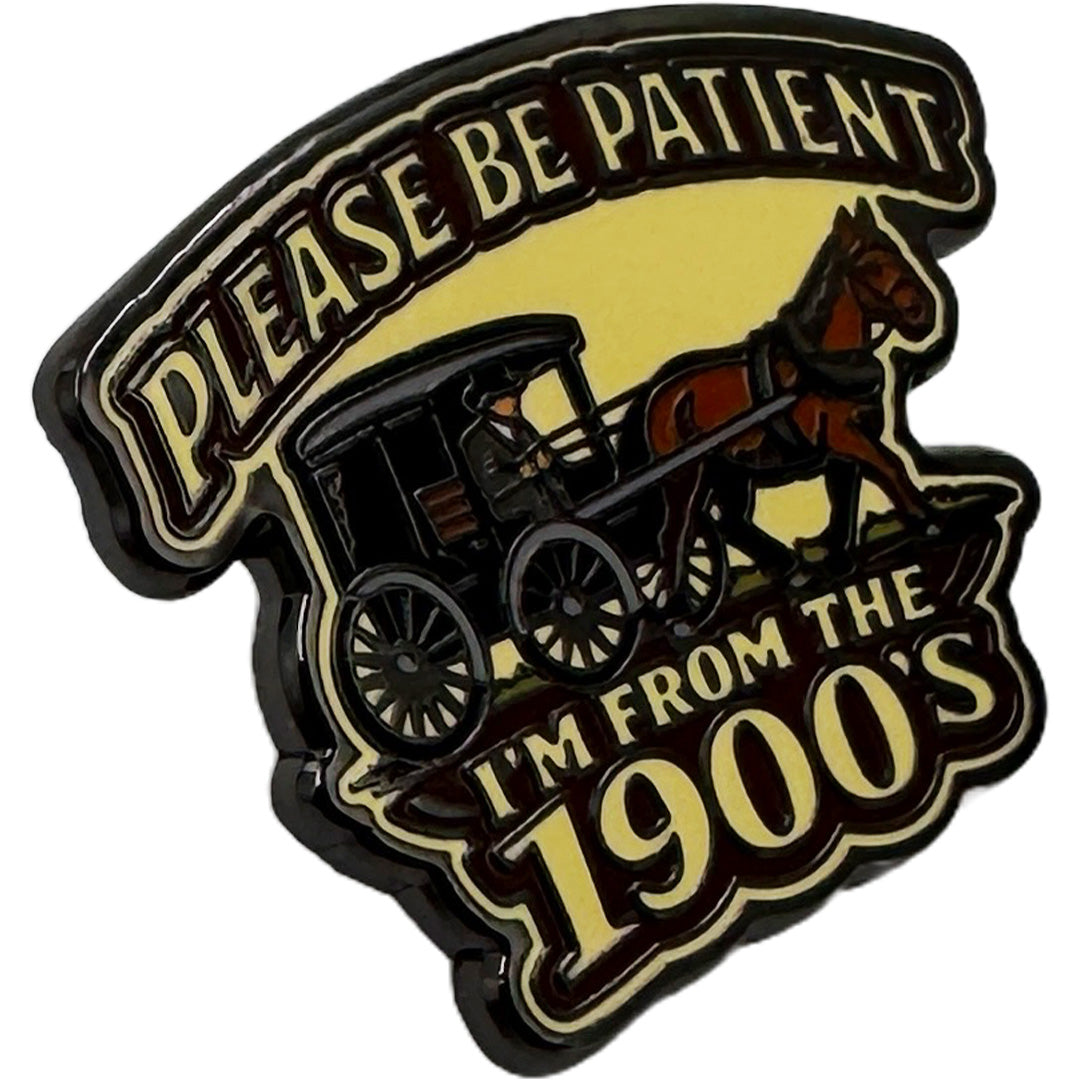 Please Be Patient, I'm From the 1900s Enamel Pin - The Original Underground