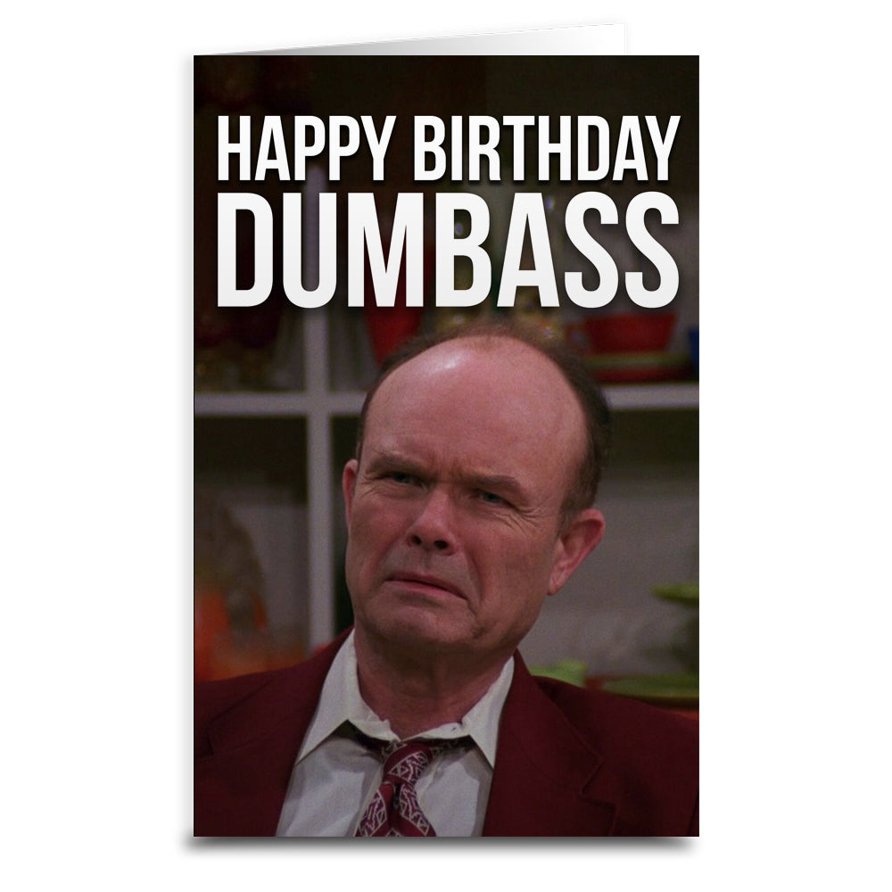 A greeting card featuring an image of a character from the TV show 'That 70's Show' with the text 'HAPPY BIRTHDAY DUMBBASS' printed on it.