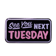 See You Next Tuesday Enamel Pin - The Original Underground