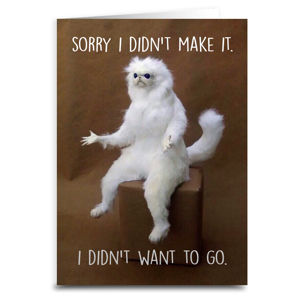 Sorry I Didn't Make It, I Didn't Want To Come Greeting Card | The ...