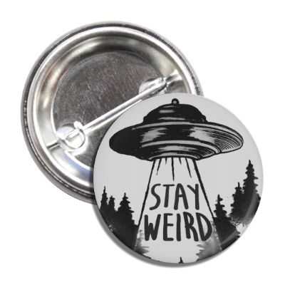 Stay Weird Button - The Original Underground