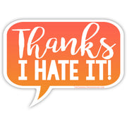 Thanks I Hate It Sticker - The Original Underground