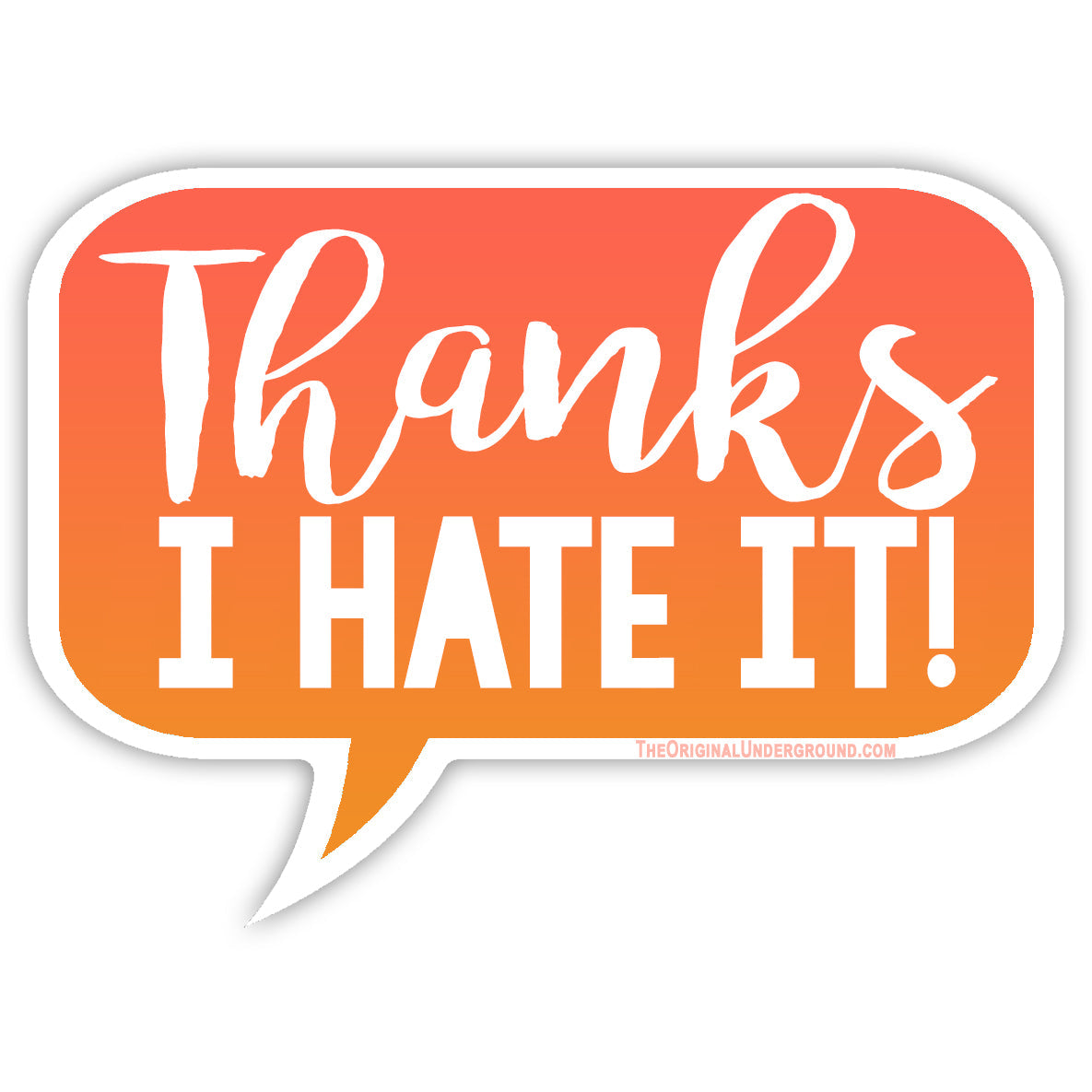 Thanks I Hate It Sticker - The Original Underground