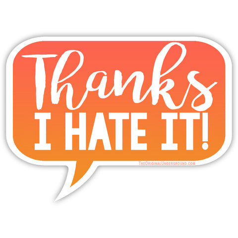 Thanks I Hate It Sticker - The Original Underground / theoriginalunderground.com