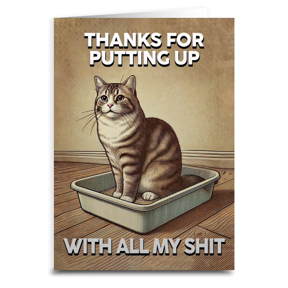 Thanks for Putting Up with All My Sh-t Greeting Card - The Original Underground