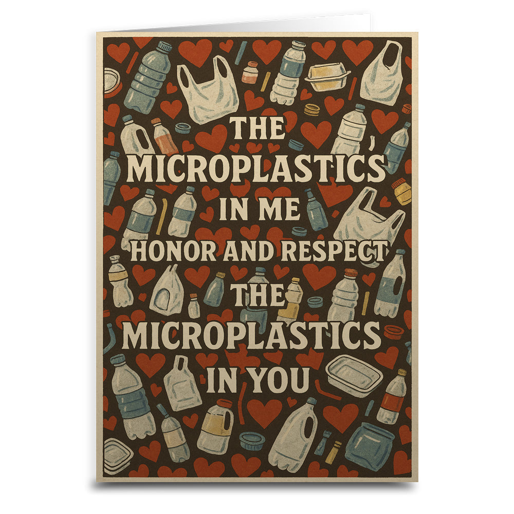 The Microplastics in Me Honor and Respect Greeting Card