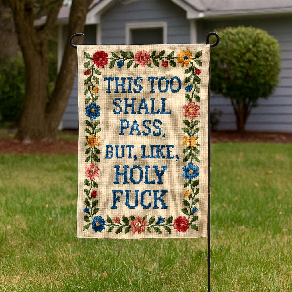 This Too Shall Pass But Holy F--k Garden Flag - The Original Underground