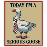 Today I'm a Serious Goose Sticker - The Original Underground