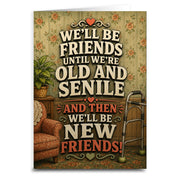We'll Be Friends Until We're Old and Senile Greeting Card - The Original Underground