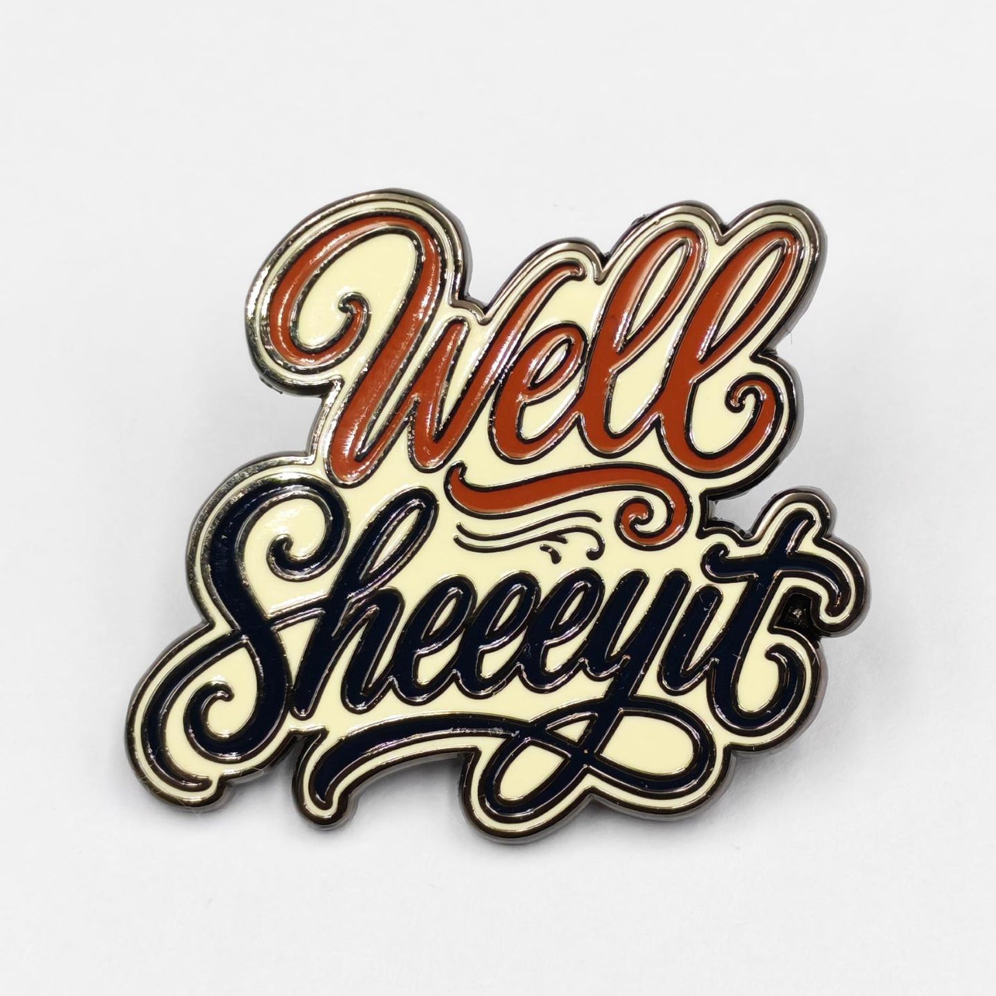 Well Sheeeyit Enamel Pin - The Original Underground